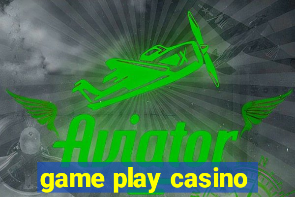 game play casino